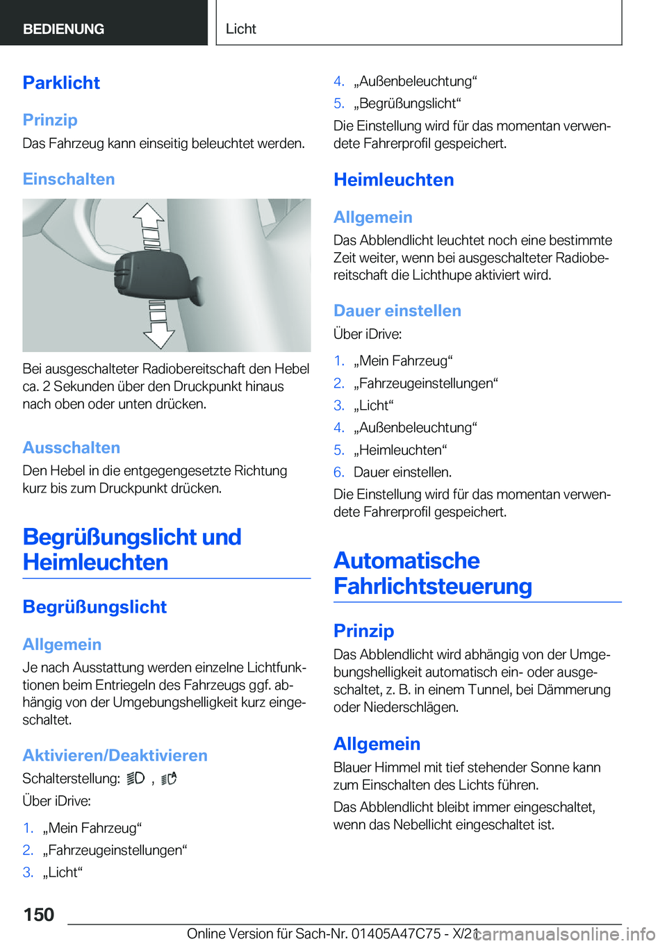 BMW X2 2022  Betriebsanleitungen (in German) �P�a�r�k�l�i�c�h�t�P�r�i�n�z�i�p
�D�a�s��F�a�h�r�z�e�u�g��k�a�n�n��e�i�n�s�e�i�t�i�g��b�e�l�e�u�c�h�t�e�t��w�e�r�d�e�n�.
�E�i�n�s�c�h�a�l�t�e�n
�B�e�i��a�u�s�g�e�s�c�h�a�l�t�e�t�e�r��R�a�d�i�o�