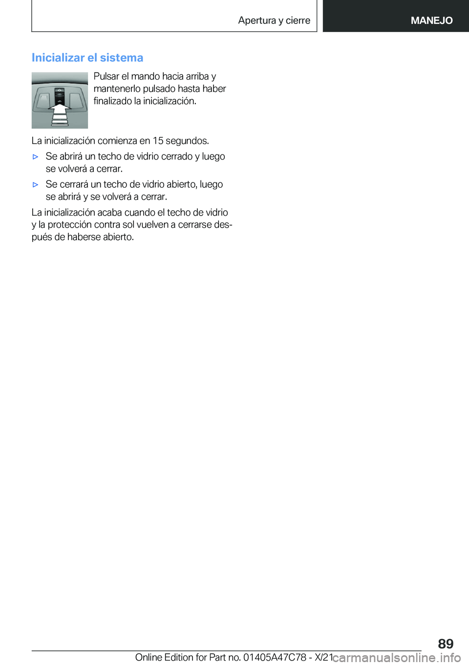 BMW X2 2022  Manuales de Empleo (in Spanish) �I�n�i�c�i�a�l�i�z�a�r��e�l��s�i�s�t�e�m�a�P�u�l�s�a�r��e�l��m�a�n�d�o��h�a�c�i�a��a�r�r�i�b�a��y
�m�a�n�t�e�n�e�r�l�o��p�u�l�s�a�d�o��h�a�s�t�a��h�a�b�e�r
�f�i�n�a�l�i�z�a�d�o��l�a��i�n�i