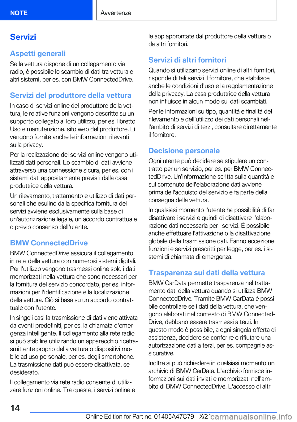 BMW X2 2022  Libretti Di Uso E manutenzione (in Italian) �S�e�r�v�i�z�i
�A�s�p�e�t�t�i��g�e�n�e�r�a�l�i
�S�e��l�a��v�e�t�t�u�r�a��d�i�s�p�o�n�e��d�i��u�n��c�o�l�l�e�g�a�m�e�n�t�o��v�i�a
�r�a�d�i�o�,��è��p�o�s�s�i�b�i�l�e��l�o��s�c�a�m�b�i�o��d