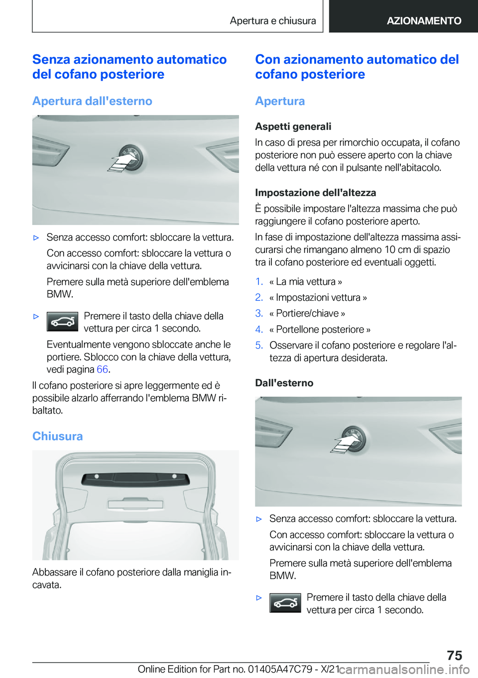 BMW X2 2022  Libretti Di Uso E manutenzione (in Italian) �S�e�n�z�a��a�z�i�o�n�a�m�e�n�t�o��a�u�t�o�m�a�t�i�c�o
�d�e�l��c�o�f�a�n�o��p�o�s�t�e�r�i�o�r�e
�A�p�e�r�t�u�r�a��d�a�l�l�'�e�s�t�e�r�n�o'x�S�e�n�z�a��a�c�c�e�s�s�o��c�o�m�f�o�r�t�:��s
