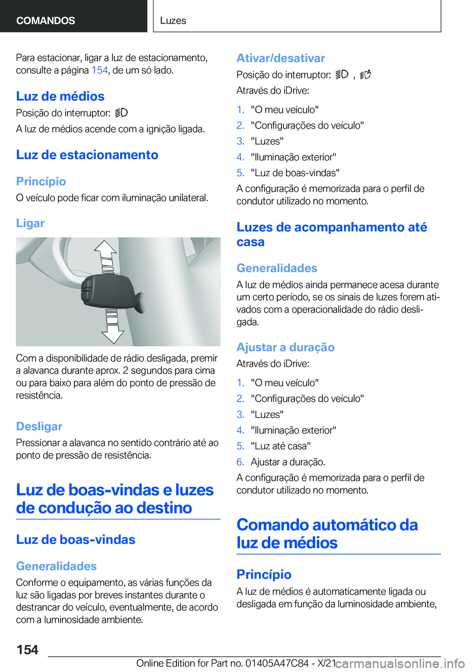 BMW X2 2022  Manual do condutor (in Portuguese) �P�a�r�a��e�s�t�a�c�i�o�n�a�r�,��l�i�g�a�r��a��l�u�z��d�e��e�s�t�a�c�i�o�n�a�m�e�n�t�o�,
�c�o�n�s�u�l�t�e��a��p�á�g�i�n�a� �1�5�4�,��d�e��u�m��s�ó��l�a�d�o�.
�L�u�z��d�e��m�é�d�i�o�s