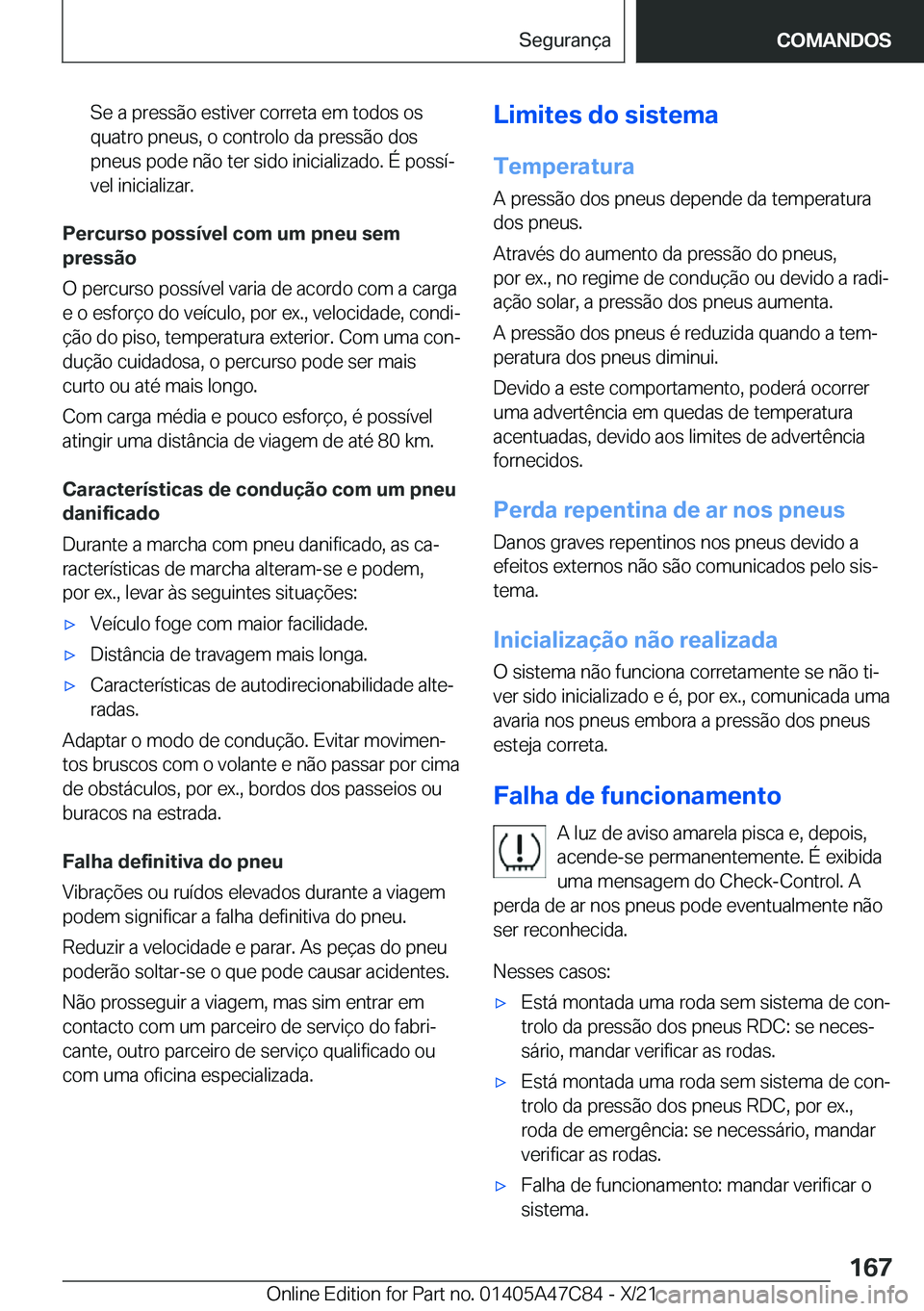 BMW X2 2022  Manual do condutor (in Portuguese) �S�e��a��p�r�e�s�s�ã�o��e�s�t�i�v�e�r��c�o�r�r�e�t�a��e�m��t�o�d�o�s��o�s�q�u�a�t�r�o��p�n�e�u�s�,��o��c�o�n�t�r�o�l�o��d�a��p�r�e�s�s�ã�o��d�o�s
�p�n�e�u�s��p�o�d�e��n�ã�o��t�e�r�