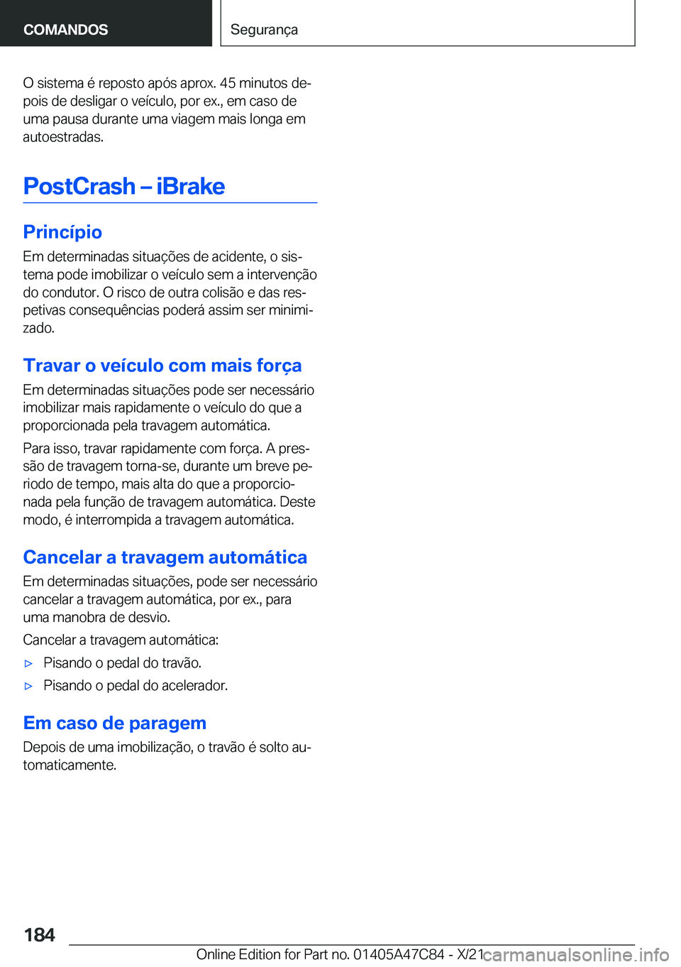 BMW X2 2022  Manual do condutor (in Portuguese) �O��s�i�s�t�e�m�a��é��r�e�p�o�s�t�o��a�p�ó�s��a�p�r�o�x�.��4�5��m�i�n�u�t�o�s��d�eª
�p�o�i�s��d�e��d�e�s�l�i�g�a�r��o��v�e�