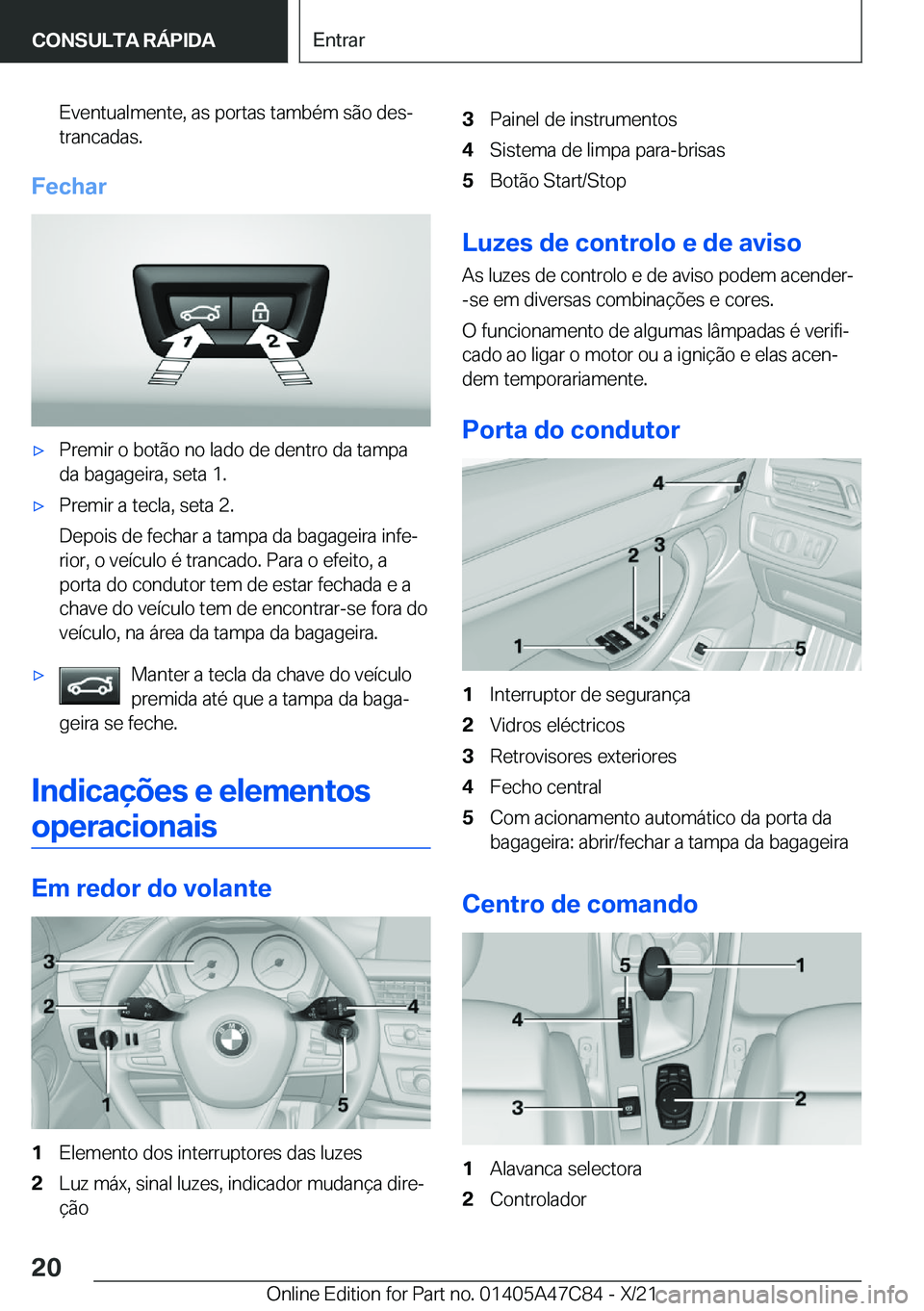 BMW X2 2022  Manual do condutor (in Portuguese) �E�v�e�n�t�u�a�l�m�e�n�t�e�,��a�s��p�o�r�t�a�s��t�a�m�b�é�m��s�ã�o��d�e�sª�t�r�a�n�c�a�d�a�s�.
�F�e�c�h�a�r
x�P�r�e�m�i�r��o��b�o�t�ã�o��n�o��l�a�d�o��d�e��d�e�n�t�r�o��d�a��t�a�m�p