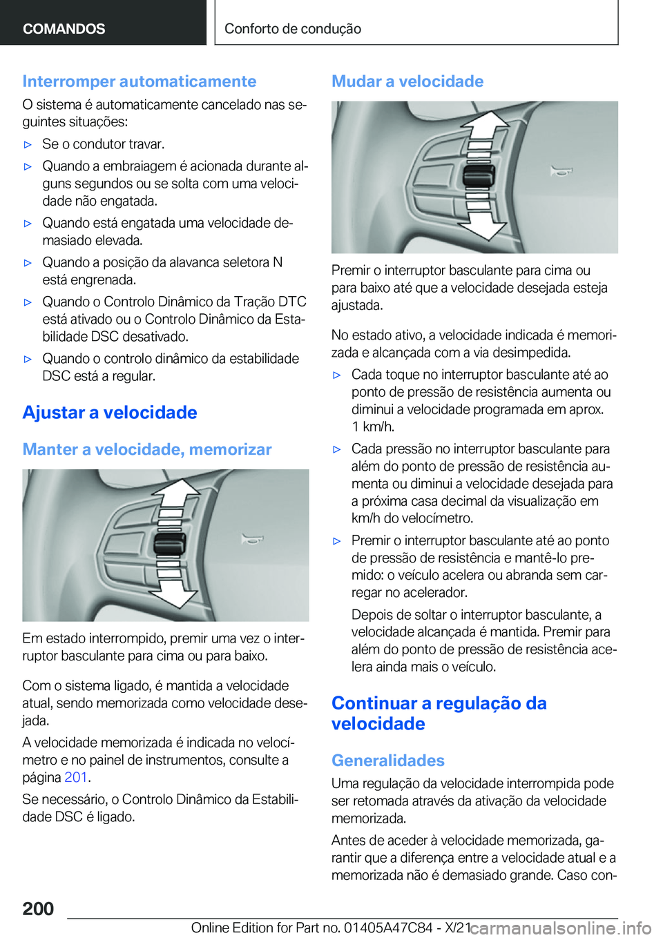 BMW X2 2022  Manual do condutor (in Portuguese) �I�n�t�e�r�r�o�m�p�e�r��a�u�t�o�m�a�t�i�c�a�m�e�n�t�e�O��s�i�s�t�e�m�a��é��a�u�t�o�m�a�t�i�c�a�m�e�n�t�e��c�a�n�c�e�l�a�d�o��n�a�s��s�eª
�g�u�i�n�t�e�s��s�i�t�u�a�