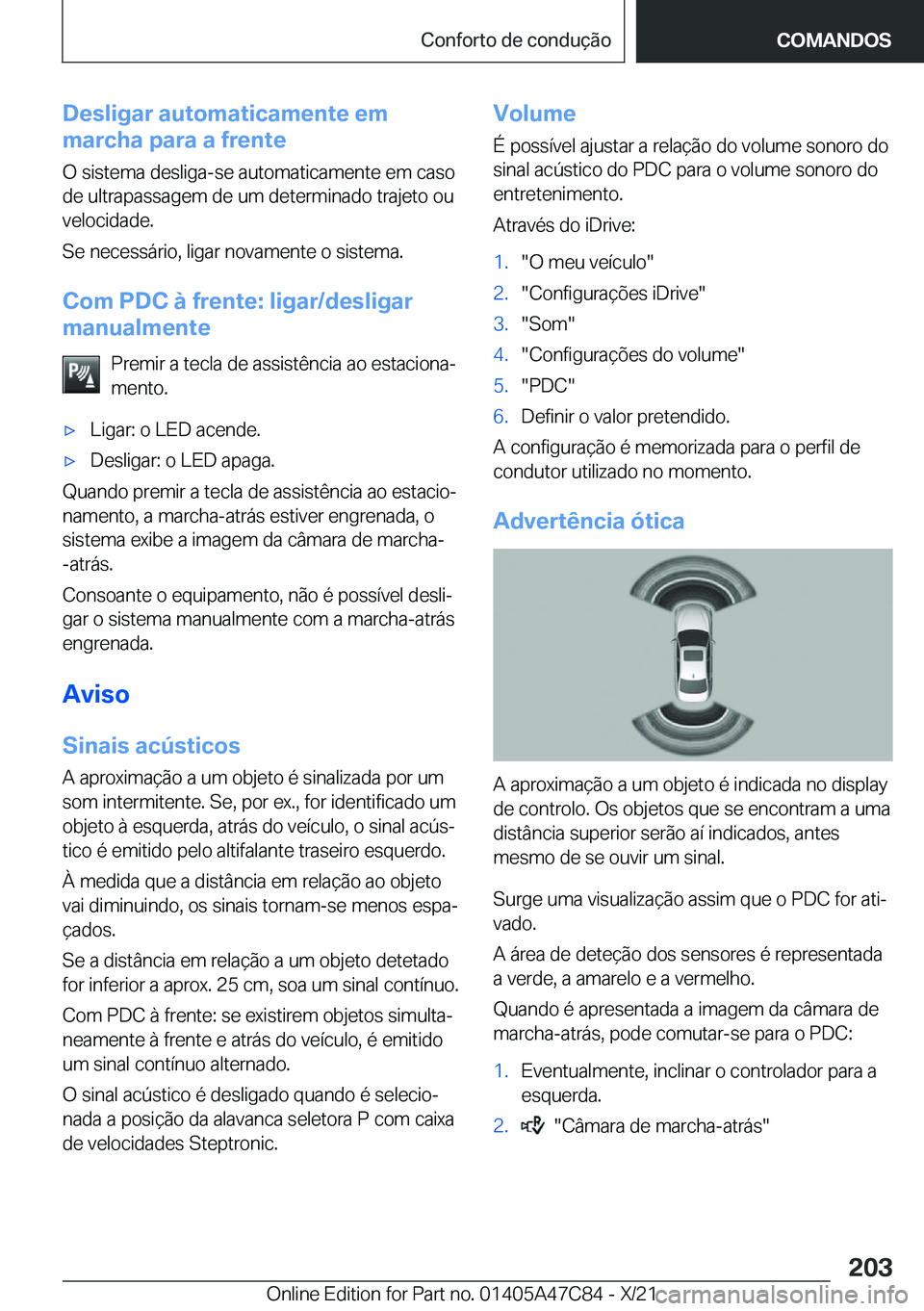 BMW X2 2022  Manual do condutor (in Portuguese) �D�e�s�l�i�g�a�r��a�u�t�o�m�a�t�i�c�a�m�e�n�t�e��e�m
�m�a�r�c�h�a��p�a�r�a��a��f�r�e�n�t�e
�O��s�i�s�t�e�m�a��d�e�s�l�i�g�a�-�s�e��a�u�t�o�m�a�t�i�c�a�m�e�n�t�e��e�m��c�a�s�o
�d�e��u�l�t�r�
