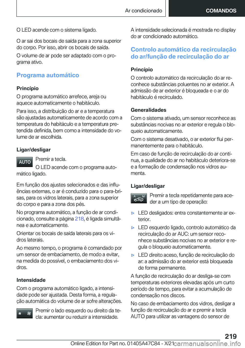 BMW X2 2022  Manual do condutor (in Portuguese) �O��L�E�D��a�c�e�n�d�e��c�o�m��o��s�i�s�t�e�m�a��l�i�g�a�d�o�.
�O��a�r��s�a�i��d�o�s��b�o�c�a�i�s��d�e��s�a�