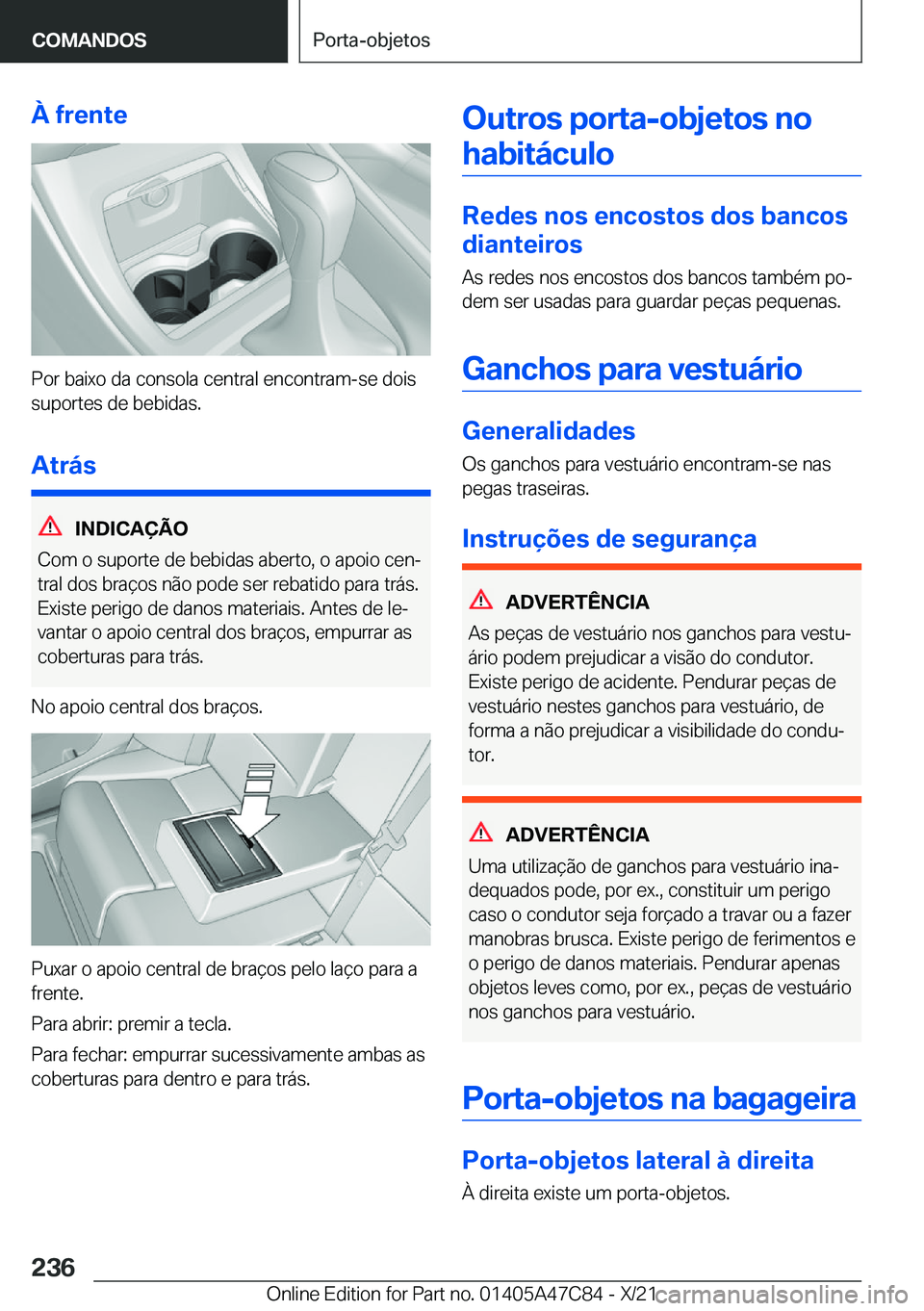 BMW X2 2022  Manual do condutor (in Portuguese) �À��f�r�e�n�t�e
�P�o�r��b�a�i�x�o��d�a��c�o�n�s�o�l�a��c�e�n�t�r�a�l��e�n�c�o�n�t�r�a�m�-�s�e��d�o�i�s
�s�u�p�o�r�t�e�s��d�e��b�e�b�i�d�a�s�.
�A�t�r�á�s
�I�N�D�I�C�A�