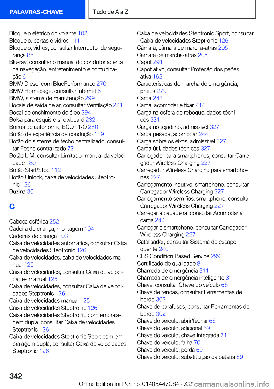 BMW X2 2022  Manual do condutor (in Portuguese) �B�l�o�q�u�e�i�o��e�l�é�t�r�i�c�o��d�o��v�o�l�a�n�t�e��1�0�2�
�B�l�o�q�u�e�i�o�,��p�o�r�t�a�s��e��v�i�d�r�o�s� �1�1�1�
�B�l�o�q�u�e�i�o�,��v�i�d�r�o�s�,��c�o�n�s�u�l�t�a�r��I�n�t�e�r�r�u