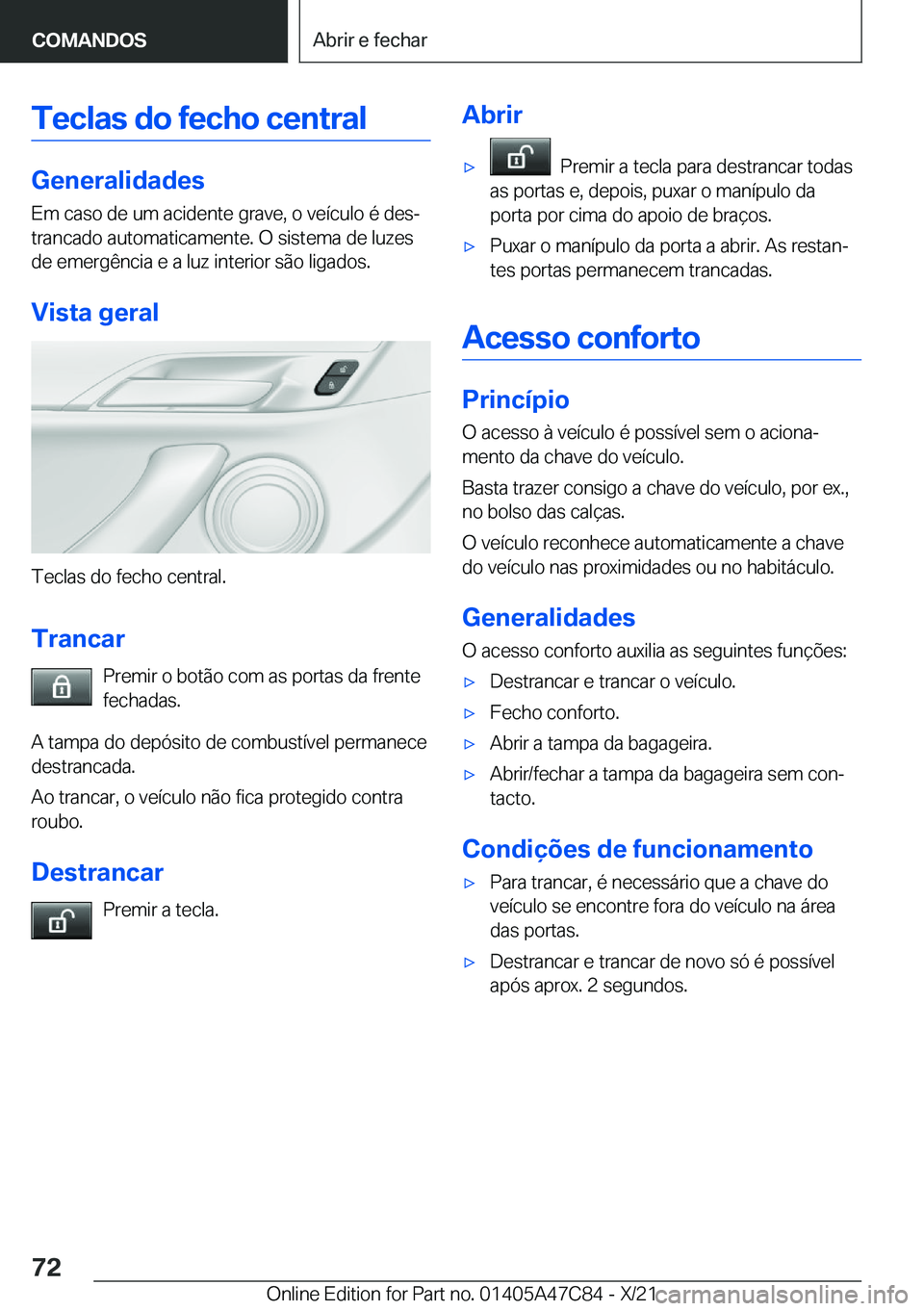BMW X2 2022  Manual do condutor (in Portuguese) �T�e�c�l�a�s��d�o��f�e�c�h�o��c�e�n�t�r�a�l
�G�e�n�e�r�a�l�i�d�a�d�e�s
�E�m��c�a�s�o��d�e��u�m��a�c�i�d�e�n�t�e��g�r�a�v�e�,��o��v�e�