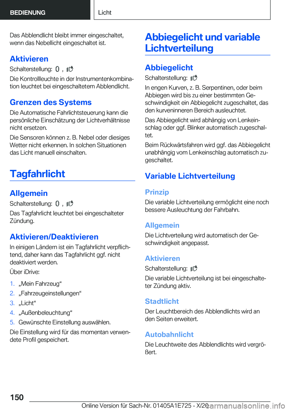 BMW X2 2021  Betriebsanleitungen (in German) �D�a�s��A�b�b�l�e�n�d�l�i�c�h�t��b�l�e�i�b�t��i�m�m�e�r��e�i�n�g�e�s�c�h�a�l�t�e�t�,
�w�e�n�n��d�a�s��N�e�b�e�l�l�i�c�h�t��e�i�n�g�e�s�c�h�a�l�t�e�t��i�s�t�.
�A�k�t�i�v�i�e�r�e�n
�S�c�h�a�l�t�