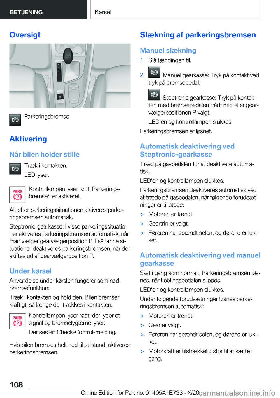 BMW X2 2021  InstruktionsbØger (in Danish) �O�v�e�r�s�i�g�t
�P�a�r�k�e�r�i�n�g�s�b�r�e�m�s�e
�A�k�t�i�v�e�r�i�n�g �N�å�r��b�i�l�e�n��h�o�l�d�e�r��s�t�i�l�l�e �T�r�æ�k��i��k�o�n�t�a�k�t�e�n�.
�L�E�D��l�y�s�e�r�.
�K�o�n�t�r�o�l�l�a�m�p�e