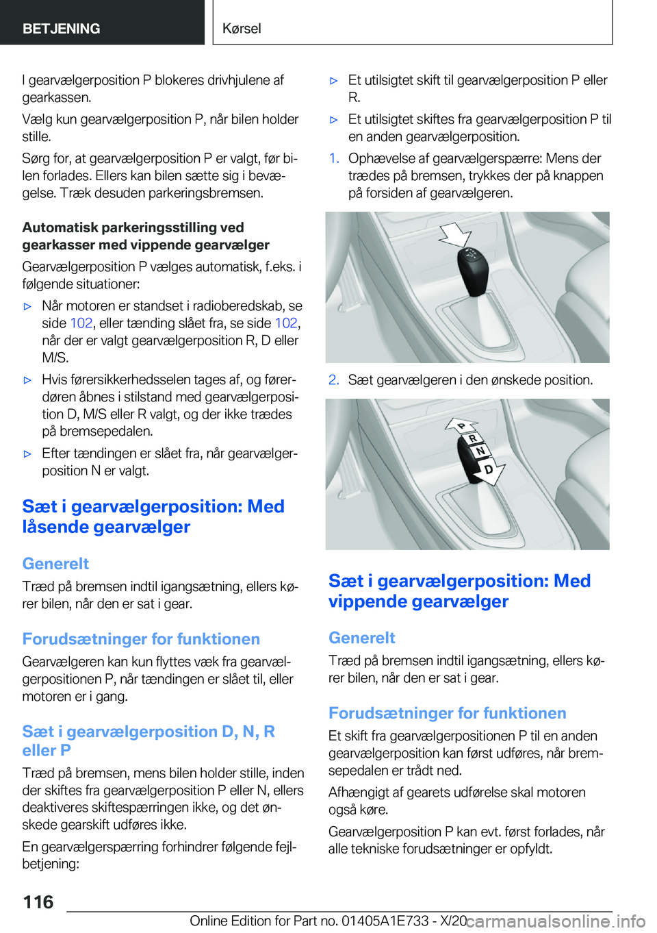 BMW X2 2021  InstruktionsbØger (in Danish) �I��g�e�a�r�v�æ�l�g�e�r�p�o�s�i�t�i�o�n��P��b�l�o�k�e�r�e�s��d�r�i�v�h�j�u�l�e�n�e��a�f
�g�e�a�r�k�a�s�s�e�n�.
�V�æ�l�g��k�u�n��g�e�a�r�v�æ�l�g�e�r�p�o�s�i�t�i�o�n��P�,��n�å�r��b�i�l�e�n