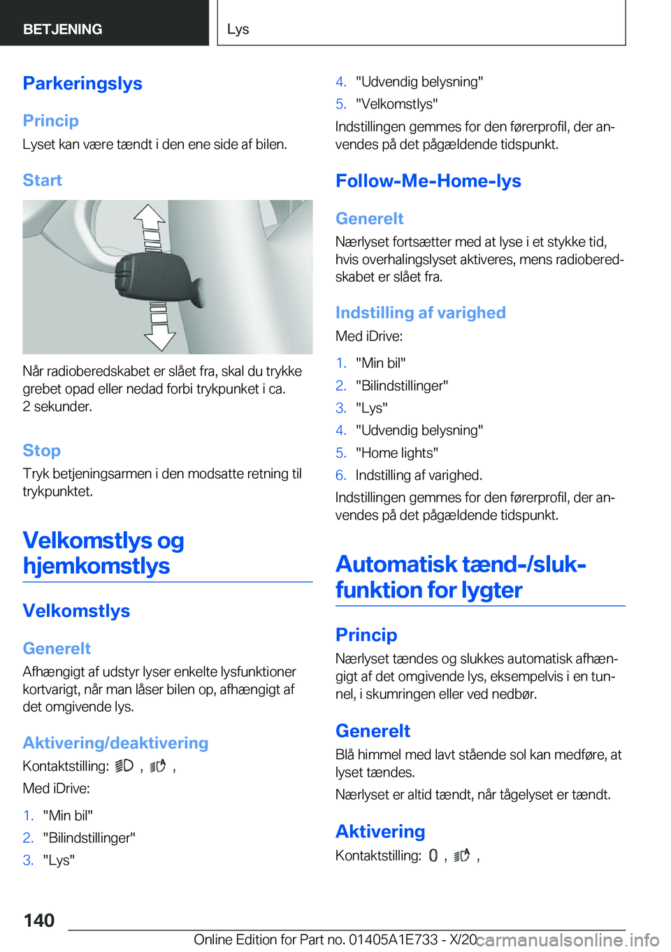 BMW X2 2021  InstruktionsbØger (in Danish) �P�a�r�k�e�r�i�n�g�s�l�y�s�P�r�i�n�c�i�p
�L�y�s�e�t��k�a�n��v�æ�r�e��t�æ�n�d�t��i��d�e�n��e�n�e��s�i�d�e��a�f��b�i�l�e�n�.
�S�t�a�r�t
�N�å�r��r�a�d�i�o�b�e�r�e�d�s�k�a�b�e�t��e�r��s�l�