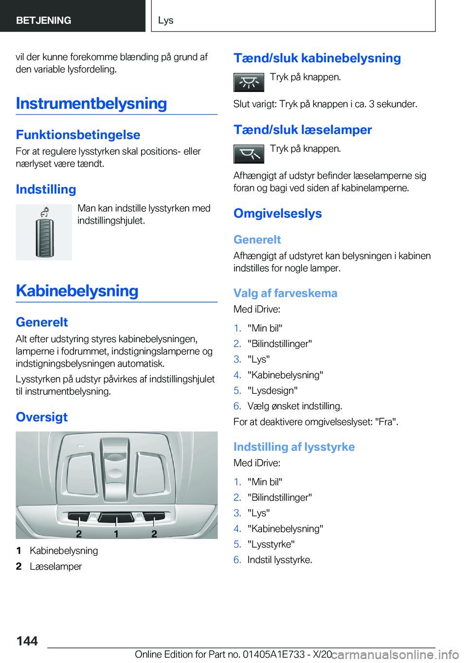 BMW X2 2021  InstruktionsbØger (in Danish) �v�i�l��d�e�r��k�u�n�n�e��f�o�r�e�k�o�m�m�e��b�l�æ�n�d�i�n�g��p�å��g�r�u�n�d��a�f
�d�e�n��v�a�r�i�a�b�l�e��l�y�s�f�o�r�d�e�l�i�n�g�.
�I�n�s�t�r�u�m�e�n�t�b�e�l�y�s�n�i�n�g
�F�u�n�k�t�i�o�n�