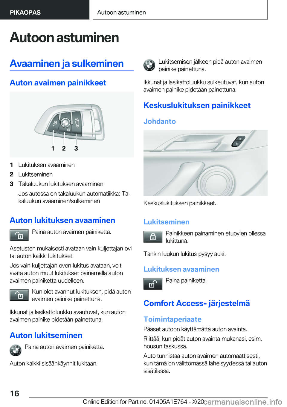 BMW X2 2021  Omistajan Käsikirja (in Finnish) �A�u�t�o�o�n��a�s�t�u�m�i�n�e�n�A�v�a�a�m�i�n�e�n��j�a��s�u�l�k�e�m�i�n�e�n
�A�u�t�o�n��a�v�a�i�m�e�n��p�a�i�n�i�k�k�e�e�t
�1�L�u�k�i�t�u�k�s�e�n��a�v�a�a�m�i�n�e�n�2�L�u�k�i�t�s�e�m�i�n�e�n�3�T