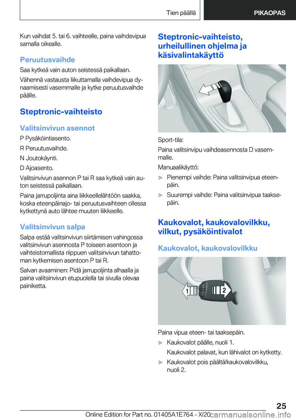 BMW X2 2021  Omistajan Käsikirja (in Finnish) �K�u�n��v�a�i�h�d�a�t��5�.��t�a�i��6�.��v�a�i�h�t�e�e�l�l�e�,��p�a�i�n�a��v�a�i�h�d�e�v�i�p�u�a
�s�a�m�a�l�l�a��o�i�k�e�a�l�l�e�.
�P�e�r�u�u�t�u�s�v�a�i�h�d�e�S�a�a��k�y�t�k�e�