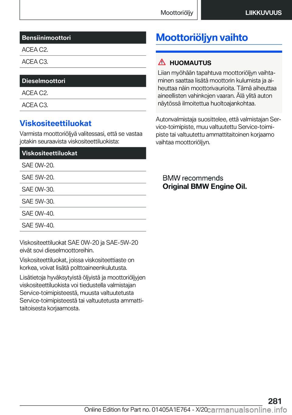 BMW X2 2021  Omistajan Käsikirja (in Finnish) �B�e�n�s�i�i�n�i�m�o�o�t�t�o�r�i�A�C�E�A��C�2�.�A�C�E�A��C�3�.�D�i�e�s�e�l�m�o�o�t�t�o�r�i�A�C�E�A��C�2�.�A�C�E�A��C�3�.
�V�i�s�k�o�s�i�t�e�e�t�t�i�l�u�o�k�a�t
�V�a�r�m�i�s�t�a��m�o�o�t�t�o�r�i�