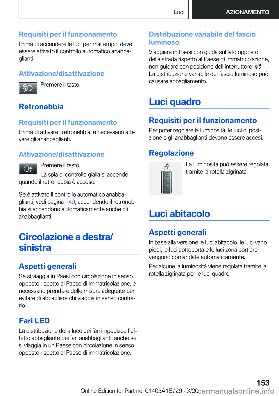 BMW X2 2021  Libretti Di Uso E manutenzione (in Italian) �R�e�q�u�i�s�i�t�i��p�e�r��i�l��f�u�n�z�i�o�n�a�m�e�n�t�o
�P�r�i�m�a��d�i��a�c�c�e�n�d�e�r�e��l�e��l�u�c�i��p�e�r��m�a�l�t�e�m�p�o�,��d�e�v�e �e�s�s�e�r�e��a�t�t�i�v�a�t�o��i�l��c�o�n�t�r