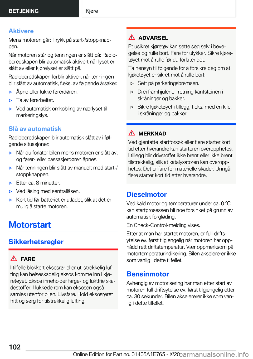 BMW X2 2021  InstruksjonsbØker (in Norwegian) �A�k�t�i�v�e�r�e
�M�e�n�s��m�o�t�o�r�e�n��g�å�r�:��T�r�y�k�k��p�å��s�t�a�r�t�-�/�s�t�o�p�p�k�n�a�pj
�p�e�n�.
�N�å�r��m�o�t�o�r�e�n��s�t�å�r��o�g��t�e�n�n�i�n�g�e�n��e�r��s�l�å�t�t��p
