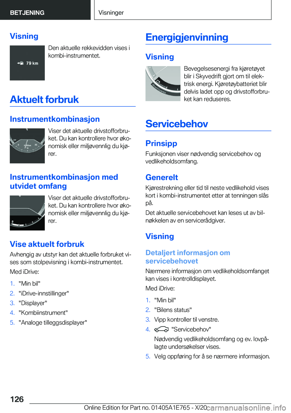 BMW X2 2021  InstruksjonsbØker (in Norwegian) �V�i�s�n�i�n�g�D�e�n��a�k�t�u�e�l�l�e��r�e�k�k�e�v�i�d�d�e�n��v�i�s�e�s��i
�k�o�m�b�i�-�i�n�s�t�r�u�m�e�n�t�e�t�.
�A�k�t�u�e�l�t��f�o�r�b�r�u�k
�I�n�s�t�r�u�m�e�n�t�k�o�m�b�i�n�a�s�j�o�n �V�i�s�e