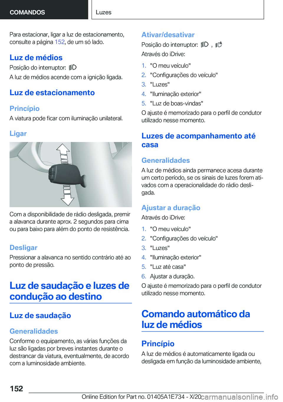 BMW X2 2021  Manual do condutor (in Portuguese) �P�a�r�a��e�s�t�a�c�i�o�n�a�r�,��l�i�g�a�r��a��l�u�z��d�e��e�s�t�a�c�i�o�n�a�m�e�n�t�o�,
�c�o�n�s�u�l�t�e��a��p�á�g�i�n�a� �1�5�2�,��d�e��u�m��s�ó��l�a�d�o�.
�L�u�z��d�e��m�é�d�i�o�s