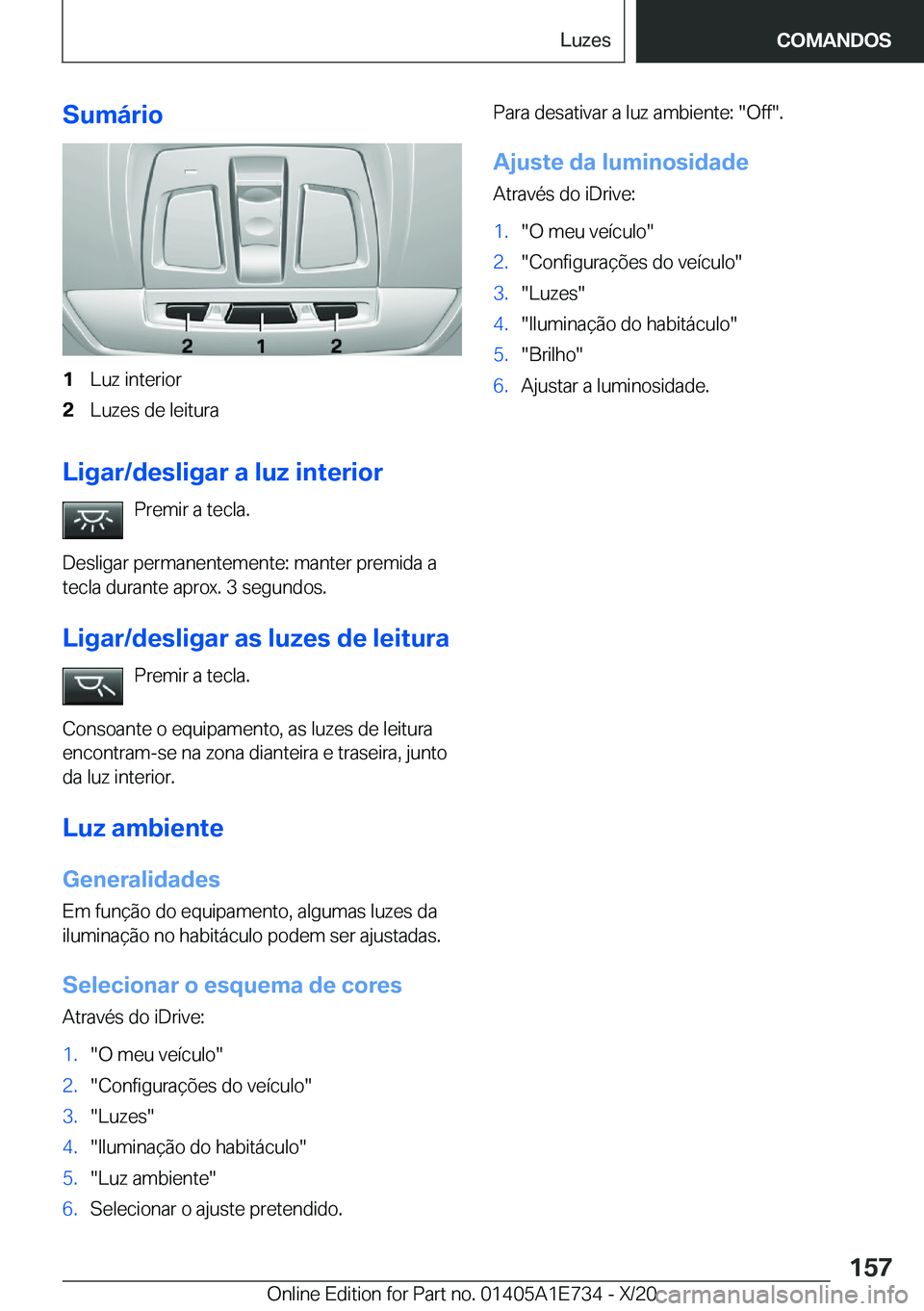 BMW X2 2021  Manual do condutor (in Portuguese) �S�u�m�á�r�i�o�1�L�u�z��i�n�t�e�r�i�o�r�2�L�u�z�e�s��d�e��l�e�i�t�u�r�a
�L�i�g�a�r�/�d�e�s�l�i�g�a�r��a��l�u�z��i�n�t�e�r�i�o�r�P�r�e�m�i�r��a��t�e�c�l�a�.
�D�e�s�l�i�g�a�r��p�e�r�m�a�n�e�n�