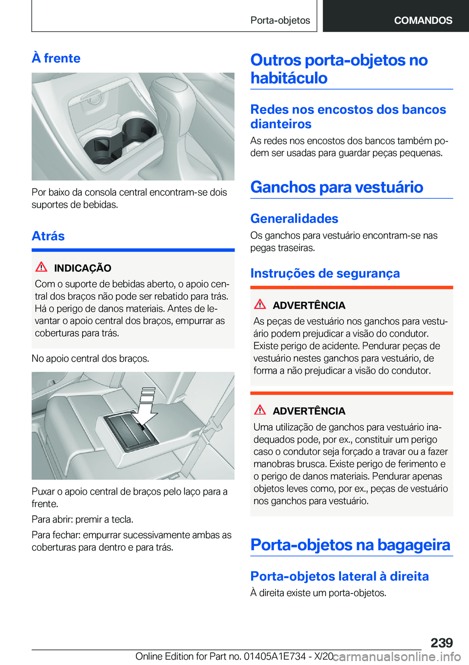 BMW X2 2021  Manual do condutor (in Portuguese) �À��f�r�e�n�t�e
�P�o�r��b�a�i�x�o��d�a��c�o�n�s�o�l�a��c�e�n�t�r�a�l��e�n�c�o�n�t�r�a�m�-�s�e��d�o�i�s
�s�u�p�o�r�t�e�s��d�e��b�e�b�i�d�a�s�.
�A�t�r�á�s
�I�N�D�I�C�A�
