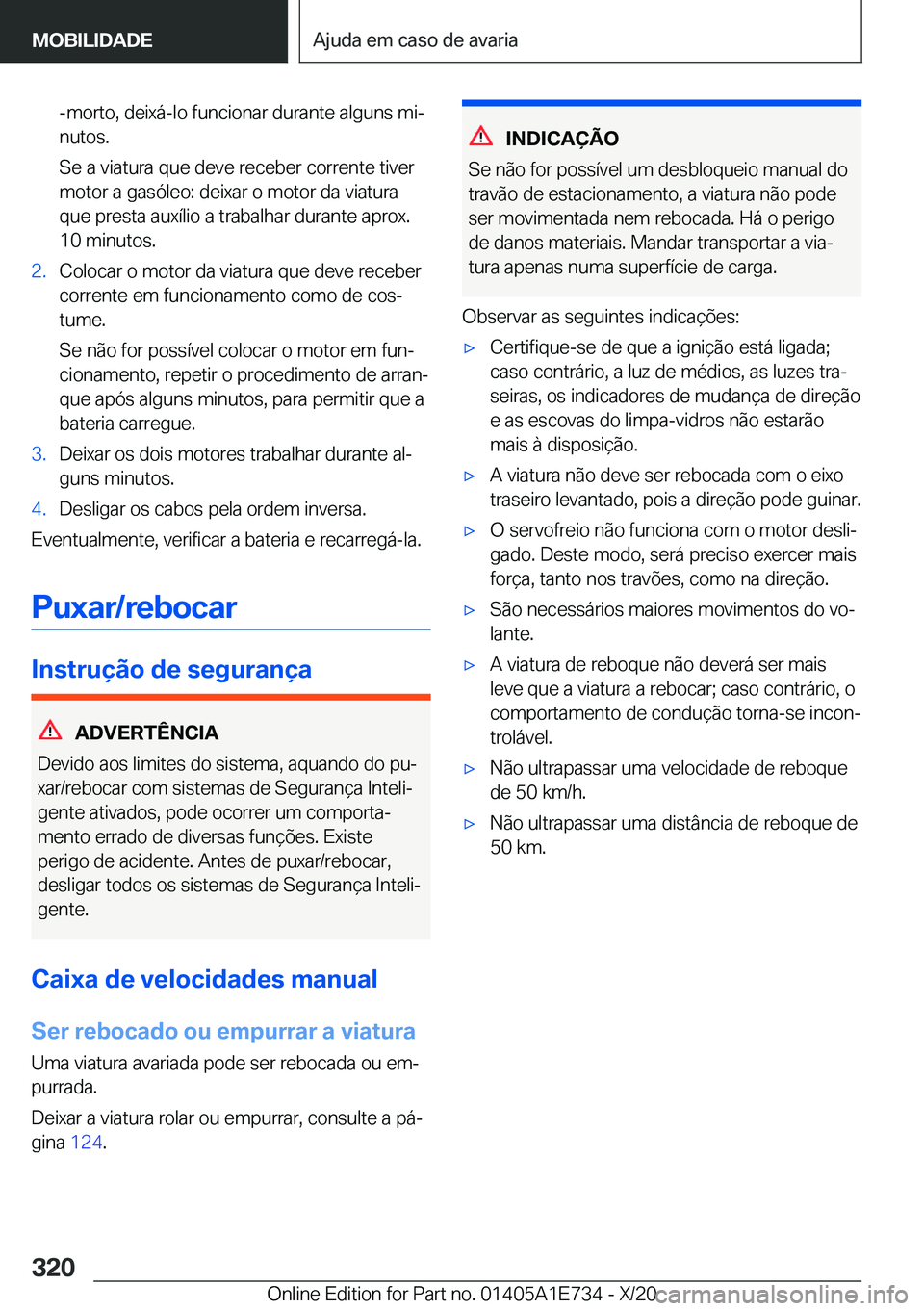 BMW X2 2021  Manual do condutor (in Portuguese) �-�m�o�r�t�o�,��d�e�i�x�á�-�l�o��f�u�n�c�i�o�n�a�r��d�u�r�a�n�t�e��a�l�g�u�n�s��m�iª
�n�u�t�o�s�.
�S�e��a��v�i�a�t�u�r�a��q�u�e��d�e�v�e��r�e�c�e�b�e�r��c�o�r�r�e�n�t�e��t�i�v�e�r
�m�o�