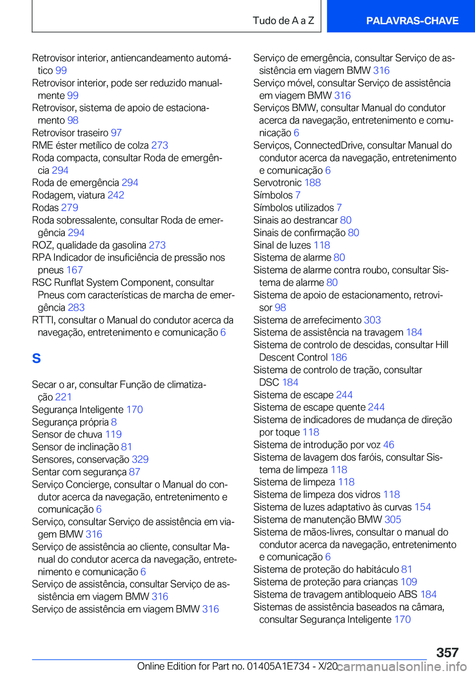 BMW X2 2021  Manual do condutor (in Portuguese) �R�e�t�r�o�v�i�s�o�r��i�n�t�e�r�i�o�r�,��a�n�t�i�e�n�c�a�n�d�e�a�m�e�n�t�o��a�u�t�o�m�áª�t�i�c�o� �9�9�
�R�e�t�r�o�v�i�s�o�r��i�n�t�e�r�i�o�r�,��p�o�d�e��s�e�r��r�e�d�u�z�i�d�o��m�a�n�u�a