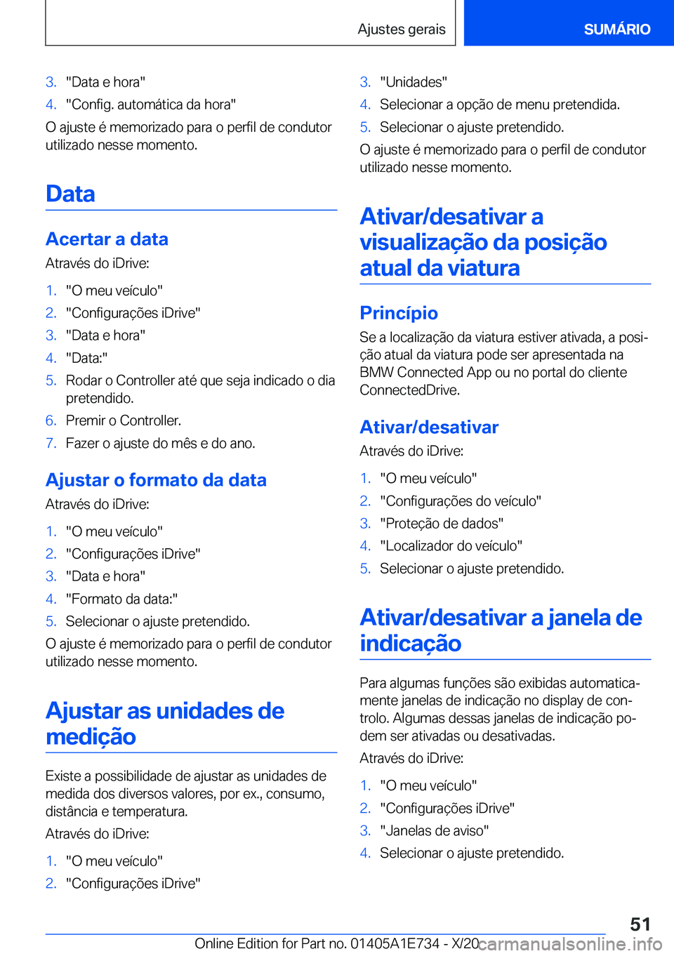 BMW X2 2021  Manual do condutor (in Portuguese) �3�.��D�a�t�a��e��h�o�r�a��4�.��C�o�n�f�i�g�.��a�u�t�o�m�á�t�i�c�a��d�a��h�o�r�a�
�O��a�j�u�s�t�e��é��m�e�m�o�r�i�z�a�d�o��p�a�r�a��o��p�e�r�f�i�l��d�e��c�o�n�d�u�t�o�r
�u�t�i�l�i�z