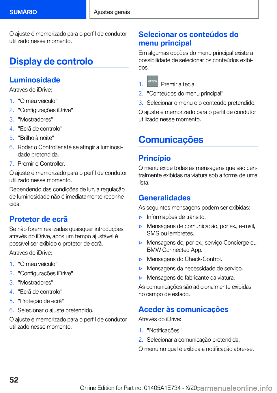 BMW X2 2021  Manual do condutor (in Portuguese) �O��a�j�u�s�t�e��é��m�e�m�o�r�i�z�a�d�o��p�a�r�a��o��p�e�r�f�i�l��d�e��c�o�n�d�u�t�o�r
�u�t�i�l�i�z�a�d�o��n�e�s�s�e��m�o�m�e�n�t�o�.
�D�i�s�p�l�a�y��d�e��c�o�n�t�r�o�l�o
�L�u�m�i�n�o�s�i