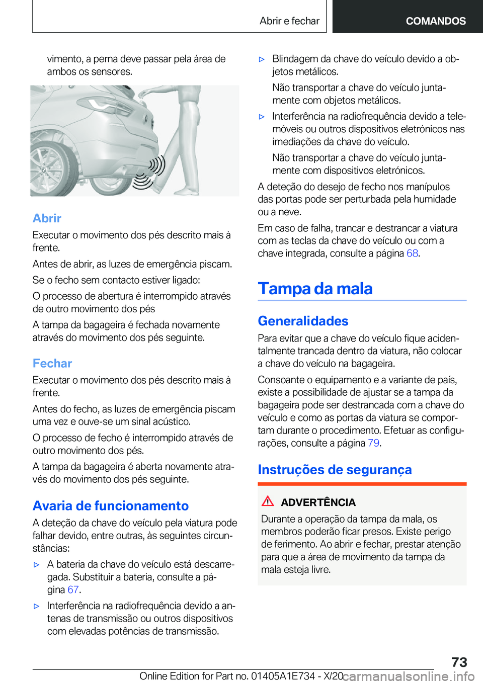BMW X2 2021  Manual do condutor (in Portuguese) �v�i�m�e�n�t�o�,��a��p�e�r�n�a��d�e�v�e��p�a�s�s�a�r��p�e�l�a��á�r�e�a��d�e
�a�m�b�o�s��o�s��s�e�n�s�o�r�e�s�.
�A�b�r�i�r
�E�x�e�c�u�t�a�r��o��m�o�v�i�m�e�n�t�o��d�o�s��p�é�s��d�e�s�c�