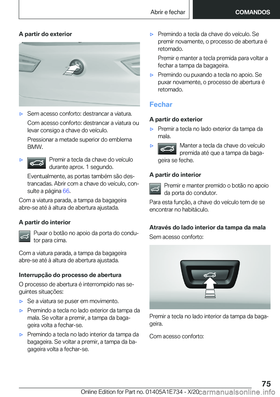 BMW X2 2021  Manual do condutor (in Portuguese) �A��p�a�r�t�i�r��d�o��e�x�t�e�r�i�o�rx�S�e�m��a�c�e�s�s�o��c�o�n�f�o�r�t�o�:��d�e�s�t�r�a�n�c�a�r��a��v�i�a�t�u�r�a�.
�C�o�m��a�c�e�s�s�o��c�o�n�f�o�r�t�o�:��d�e�s�t�r�a�n�c�a�r��a��v�i�