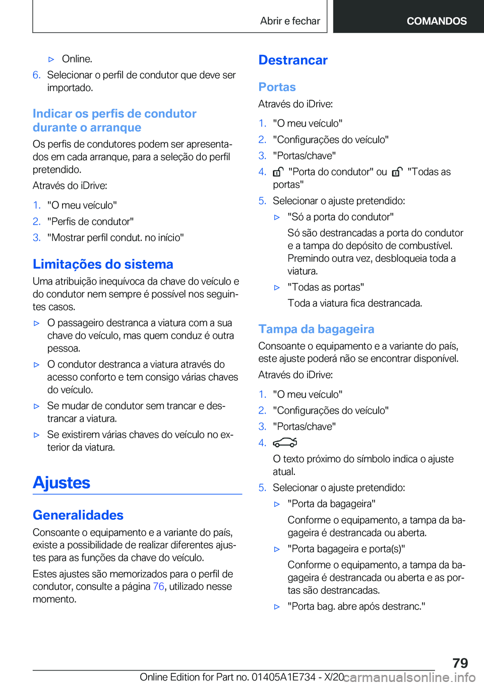 BMW X2 2021  Manual do condutor (in Portuguese) x�O�n�l�i�n�e�.�6�.�S�e�l�e�c�i�o�n�a�r��o��p�e�r�f�i�l��d�e��c�o�n�d�u�t�o�r��q�u�e��d�e�v�e��s�e�r
�i�m�p�o�r�t�a�d�o�.
�I�n�d�i�c�a�r��o�s��p�e�r�f�i�s��d�e��c�o�n�d�u�t�o�r
�d�u�r�a�n�