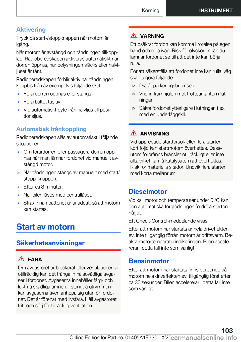 BMW X2 2021  InstruktionsbÖcker (in Swedish) �A�k�t�i�v�e�r�i�n�g
�T�r�y�c�k��p�å��s�t�a�r�t�-�/�s�t�o�p�p�k�n�a�p�p�e�n��n�ä�r��m�o�t�o�r�n��ä�r �i�g�å�n�g�.
�N�ä�r��m�o�t�o�r�n��ä�r��a�v�s�t�ä�n�g�d��o�c�h��t�ä�n�d�n�i�n�g�e�
