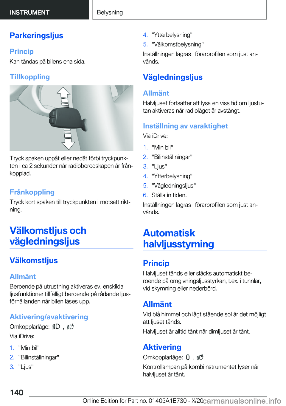BMW X2 2021  InstruktionsbÖcker (in Swedish) �P�a�r�k�e�r�i�n�g�s�l�j�u�s�P�r�i�n�c�i�p
�K�a�n��t�ä�n�d�a�s��p�å��b�i�l�e�n�s��e�n�a��s�i�d�a�.
�T�i�l�l�k�o�p�p�l�i�n�g
�T�r�y�c�k��s�p�a�k�e�n��u�p�p�å�t��e�l�l�e�r��n�e�d�å�t��f�