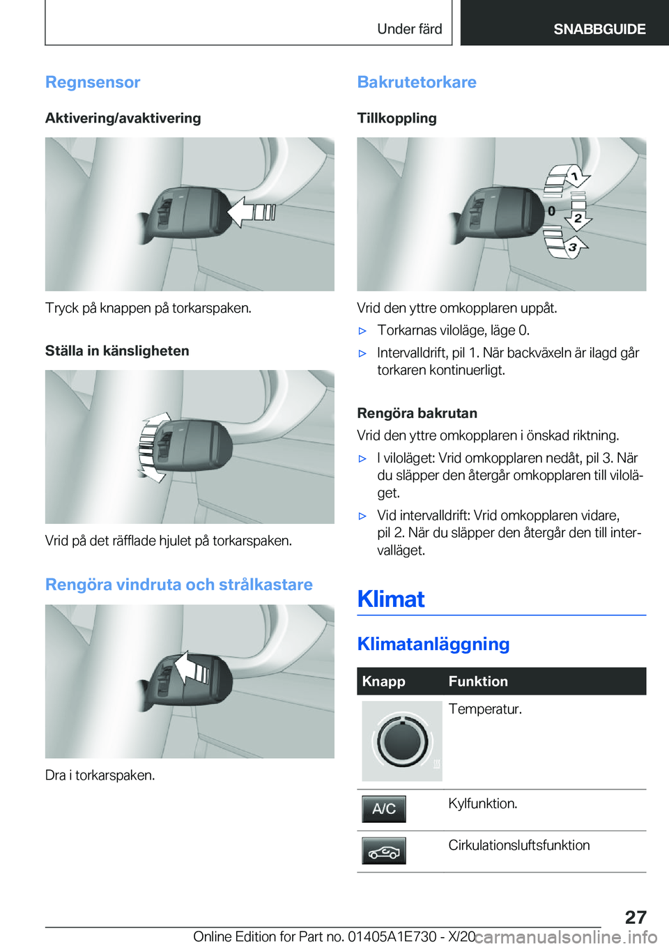 BMW X2 2021  InstruktionsbÖcker (in Swedish) �R�e�g�n�s�e�n�s�o�r
�A�k�t�i�v�e�r�i�n�g�/�a�v�a�k�t�i�v�e�r�i�n�g
�T�r�y�c�k��p�å��k�n�a�p�p�e�n��p�å��t�o�r�k�a�r�s�p�a�k�e�n�.
�S�t�ä�l�l�a��i�n��k�ä�n�s�l�i�g�h�e�t�e�n
�V�r�i�d��p�å�