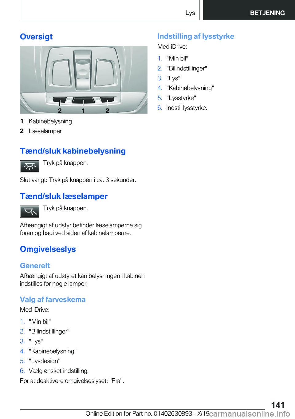 BMW X2 2020  InstruktionsbØger (in Danish) �O�v�e�r�s�i�g�t�1�K�a�b�i�n�e�b�e�l�y�s�n�i�n�g�2�L�æ�s�e�l�a�m�p�e�r
�T�æ�n�d�/�s�l�u�k��k�a�b�i�n�e�b�e�l�y�s�n�i�n�g�T�r�y�k��p�å��k�n�a�p�p�e�n�.
�S�l�u�t��v�a�r�i�g�t�:��T�r�y�k��p�å�