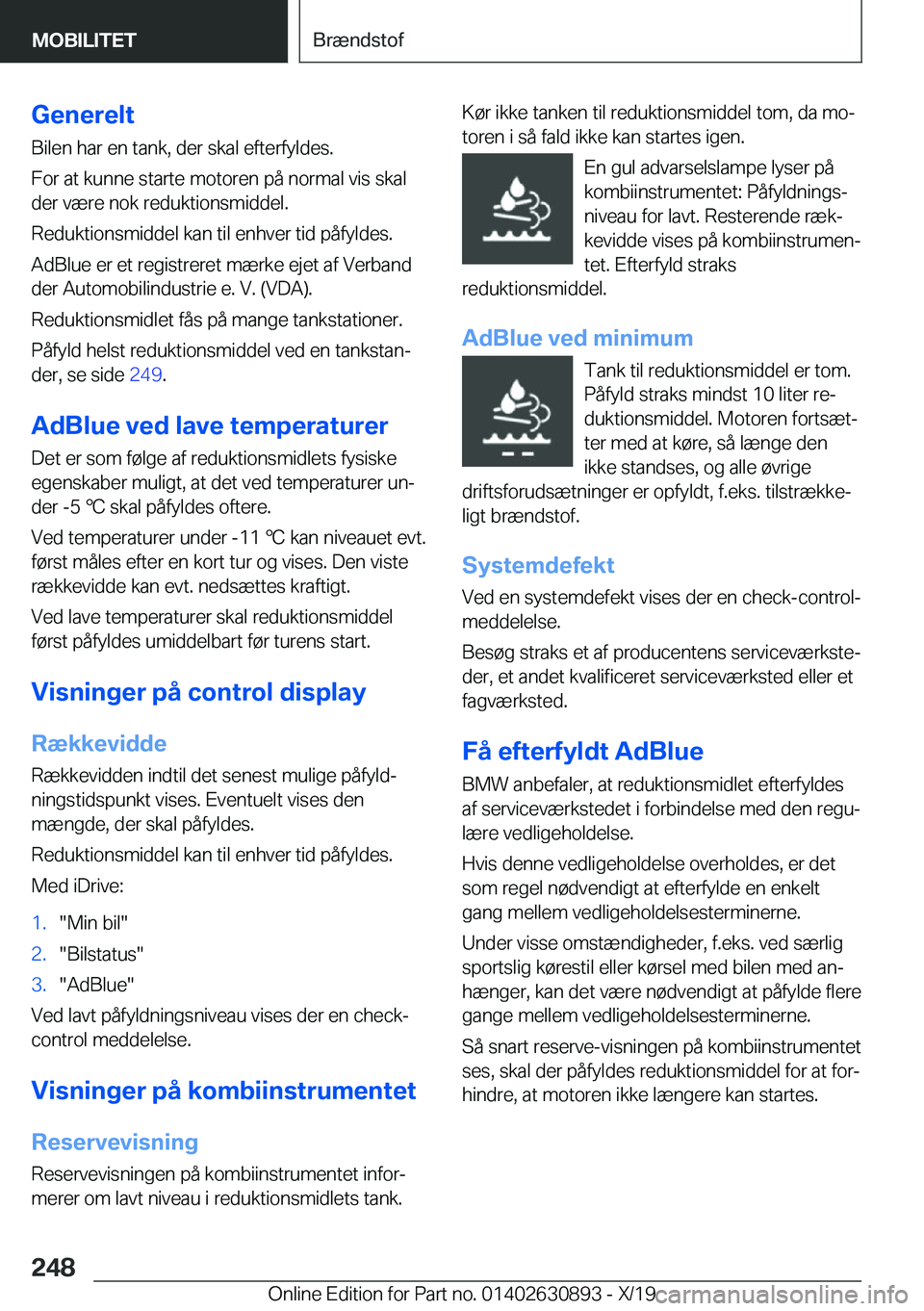 BMW X2 2020  InstruktionsbØger (in Danish) �G�e�n�e�r�e�l�t�B�i�l�e�n��h�a�r��e�n��t�a�n�k�,��d�e�r��s�k�a�l��e�f�t�e�r�f�y�l�d�e�s�.
�F�o�r��a�t��k�u�n�n�e��s�t�a�r�t�e��m�o�t�o�r�e�n��p�å��n�o�r�m�a�l��v�i�s��s�k�a�l
�d�e�r��