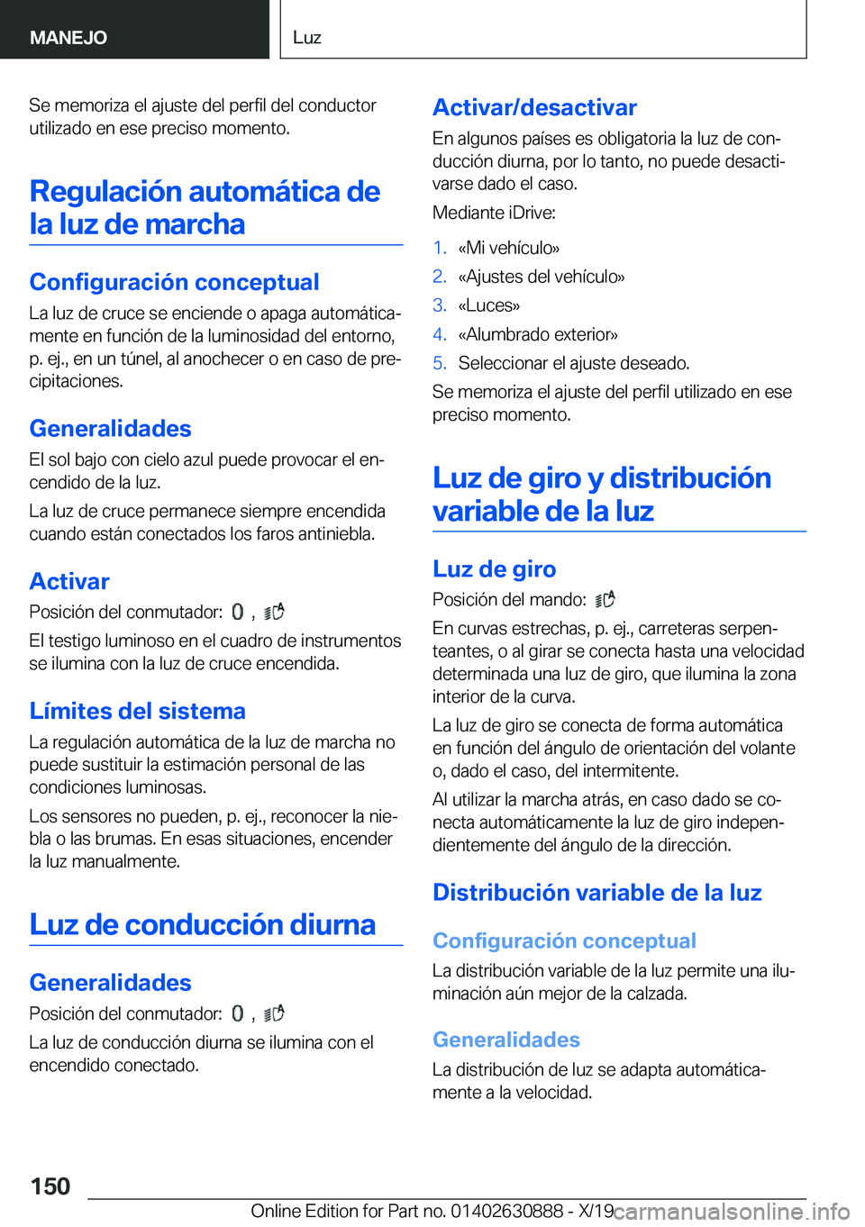 BMW X2 2020  Manuales de Empleo (in Spanish) �S�e��m�e�m�o�r�i�z�a��e�l��a�j�u�s�t�e��d�e�l��p�e�r�f�i�l��d�e�l��c�o�n�d�u�c�t�o�r
�u�t�i�l�i�z�a�d�o��e�n��e�s�e��p�r�e�c�i�s�o��m�o�m�e�n�t�o�.
�R�e�g�u�l�a�c�i�