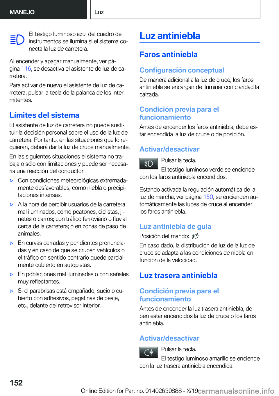 BMW X2 2020  Manuales de Empleo (in Spanish) �E�l��t�e�s�t�i�g�o��l�u�m�i�n�o�s�o��a�z�u�l��d�e�l��c�u�a�d�r�o��d�e
�i�n�s�t�r�u�m�e�n�t�o�s��s�e��i�l�u�m�i�n�a��s�i��e�l��s�i�s�t�e�m�a��c�oª �n�e�c�t�a��l�a��l�u�z��d�e��c�a�r�