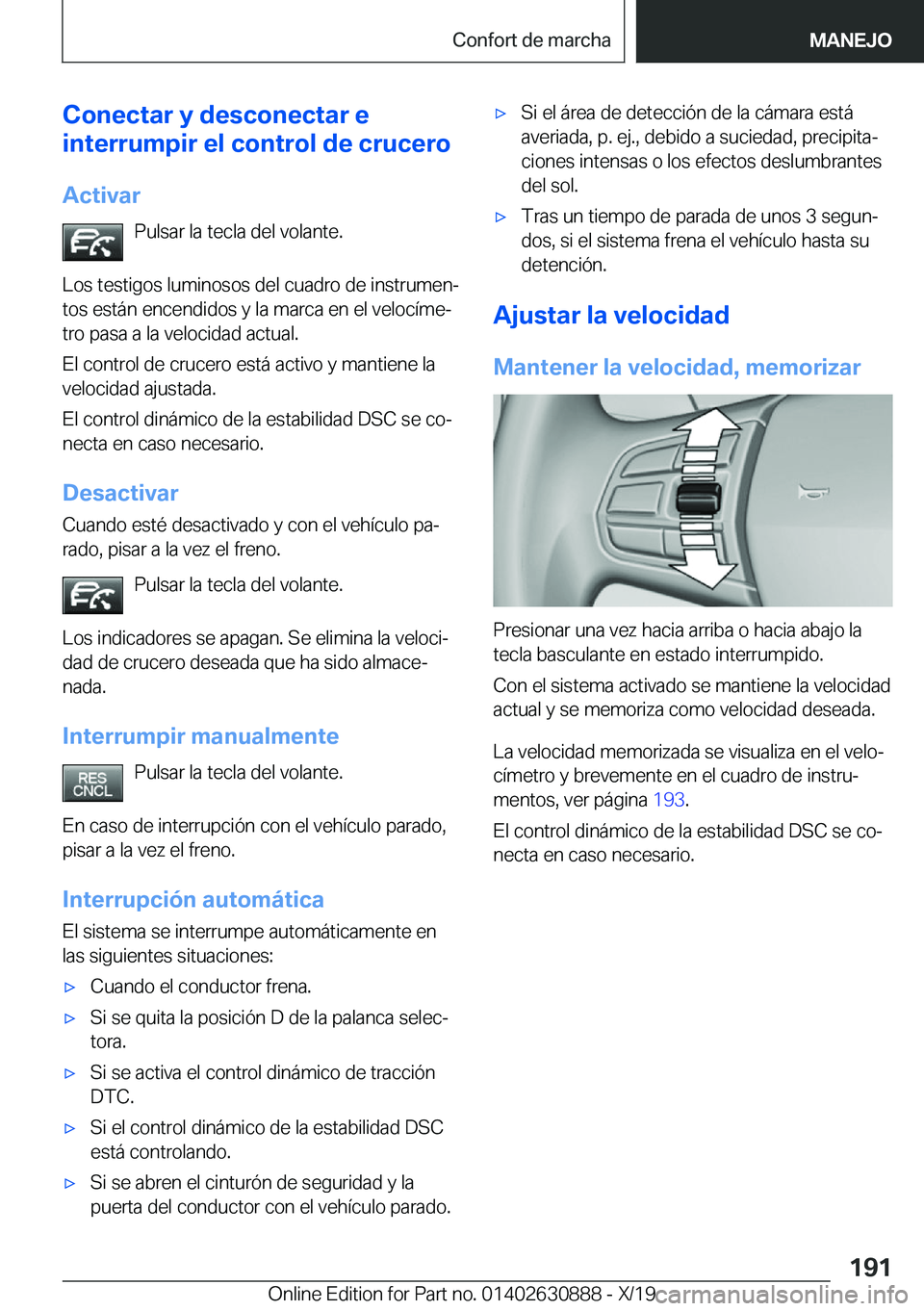 BMW X2 2020  Manuales de Empleo (in Spanish) �C�o�n�e�c�t�a�r��y��d�e�s�c�o�n�e�c�t�a�r��e
�i�n�t�e�r�r�u�m�p�i�r��e�l��c�o�n�t�r�o�l��d�e��c�r�u�c�e�r�o
�A�c�t�i�v�a�r �P�u�l�s�a�r��l�a��t�e�c�l�a��d�e�l��v�o�l�a�n�t�e�.
�L�o�s��t�e