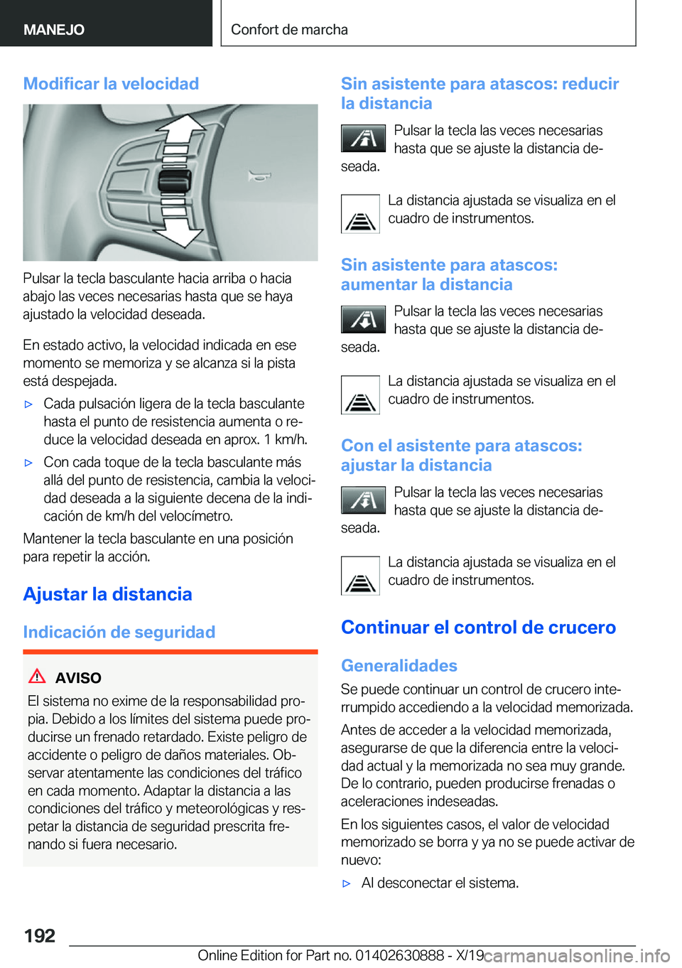 BMW X2 2020  Manuales de Empleo (in Spanish) �M�o�d�i�f�i�c�a�r��l�a��v�e�l�o�c�i�d�a�d
�P�u�l�s�a�r��l�a��t�e�c�l�a��b�a�s�c�u�l�a�n�t�e��h�a�c�i�a��a�r�r�i�b�a��o��h�a�c�i�a�a�b�a�j�o��l�a�s��v�e�c�e�s��n�e�c�e�s�a�r�i�a�s��h�a�s�