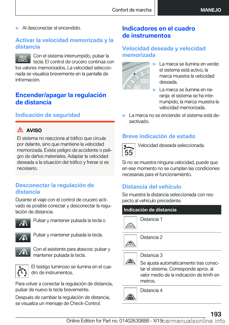 BMW X2 2020  Manuales de Empleo (in Spanish) x�A�l��d�e�s�c�o�n�e�c�t�a�r��e�l��e�n�c�e�n�d�i�d�o�.
�A�c�t�i�v�a�r��l�a��v�e�l�o�c�i�d�a�d��m�e�m�o�r�i�z�a�d�a��y��l�a
�d�i�s�t�a�n�c�i�a
�C�o�n��e�l��s�i�s�t�e�m�a��i�n�t�e�r�r�u�m�p�