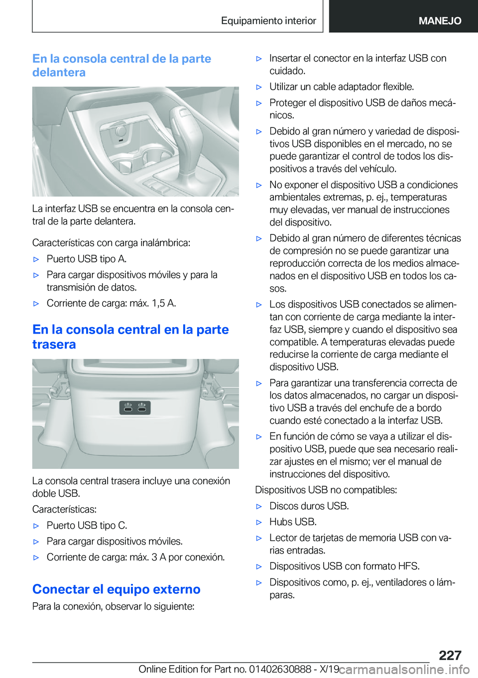 BMW X2 2020  Manuales de Empleo (in Spanish) �E�n��l�a��c�o�n�s�o�l�a��c�e�n�t�r�a�l��d�e��l�a��p�a�r�t�e
�d�e�l�a�n�t�e�r�a
�L�a��i�n�t�e�r�f�a�z��U�S�B��s�e��e�n�c�u�e�n�t�r�a��e�n��l�a��c�o�n�s�o�l�a��c�e�nª �t�r�a�l��d�e��l