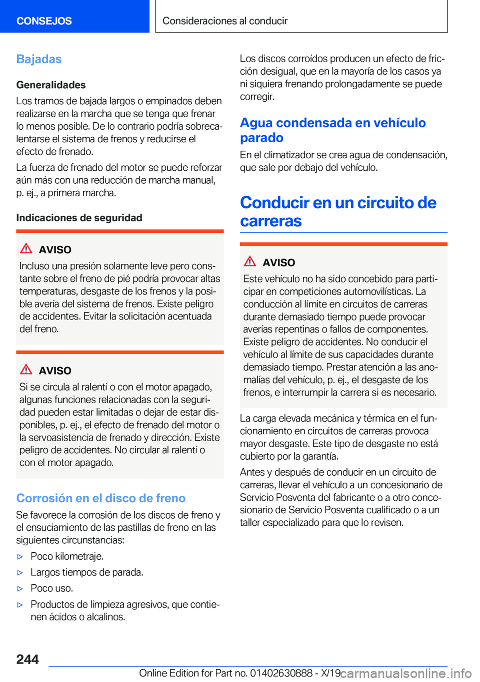 BMW X2 2020  Manuales de Empleo (in Spanish) �B�a�j�a�d�a�s�G�e�n�e�r�a�l�i�d�a�d�e�s
�L�o�s��t�r�a�m�o�s��d�e��b�a�j�a�d�a��l�a�r�g�o�s��o��e�m�p�i�n�a�d�o�s��d�e�b�e�n �r�e�a�l�i�z�a�r�s�e��e�n��l�a��m�a�r�c�h�a��q�u�e��s�e��t�e�n