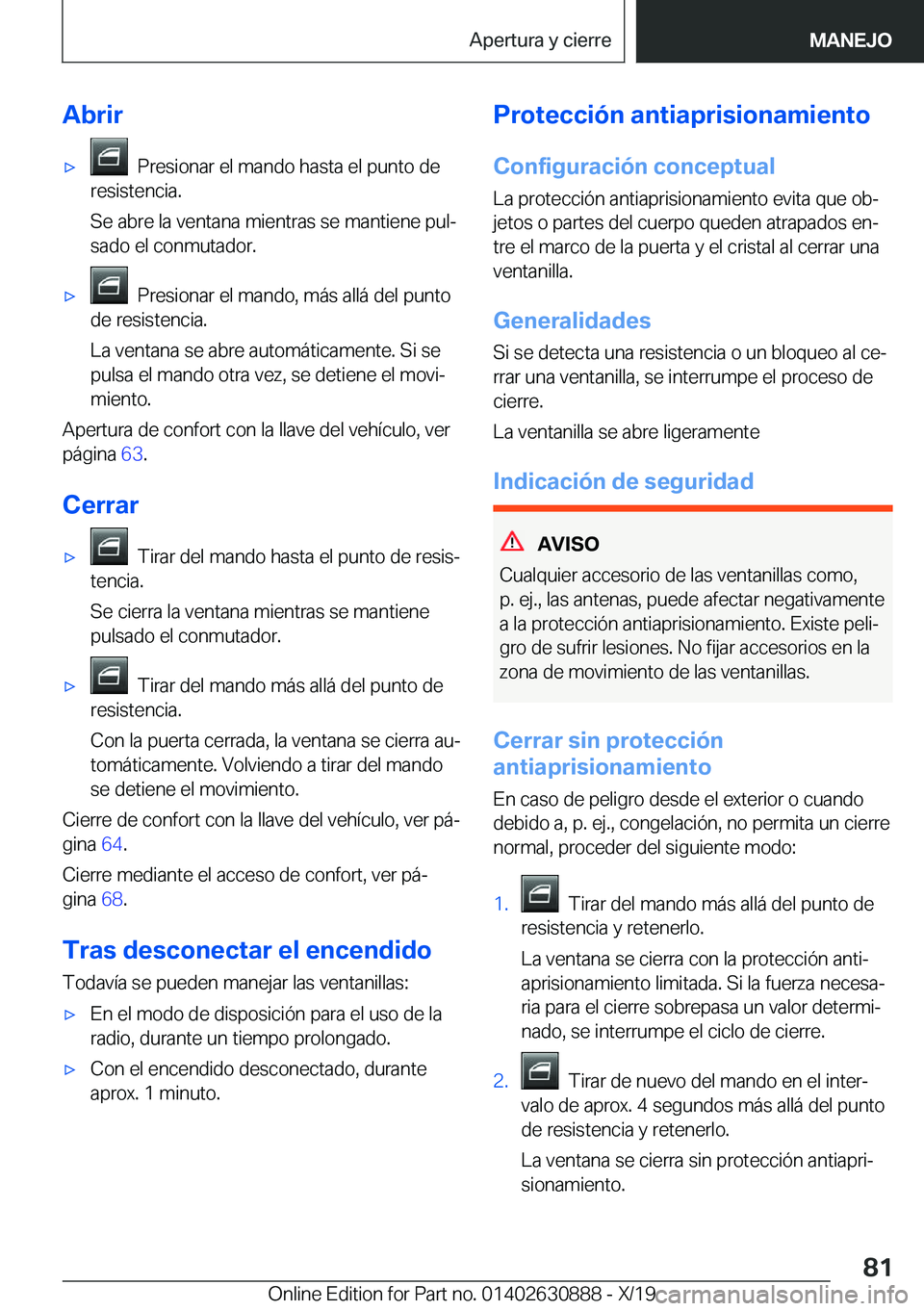 BMW X2 2020  Manuales de Empleo (in Spanish) �A�b�r�i�rx���P�r�e�s�i�o�n�a�r��e�l��m�a�n�d�o��h�a�s�t�a��e�l��p�u�n�t�o��d�e
�r�e�s�i�s�t�e�n�c�i�a�.
�S�e��a�b�r�e��l�a��v�e�n�t�a�n�a��m�i�e�n�t�r�a�s��s�e��m�a�n�t�i�e�n�e��p�u�l