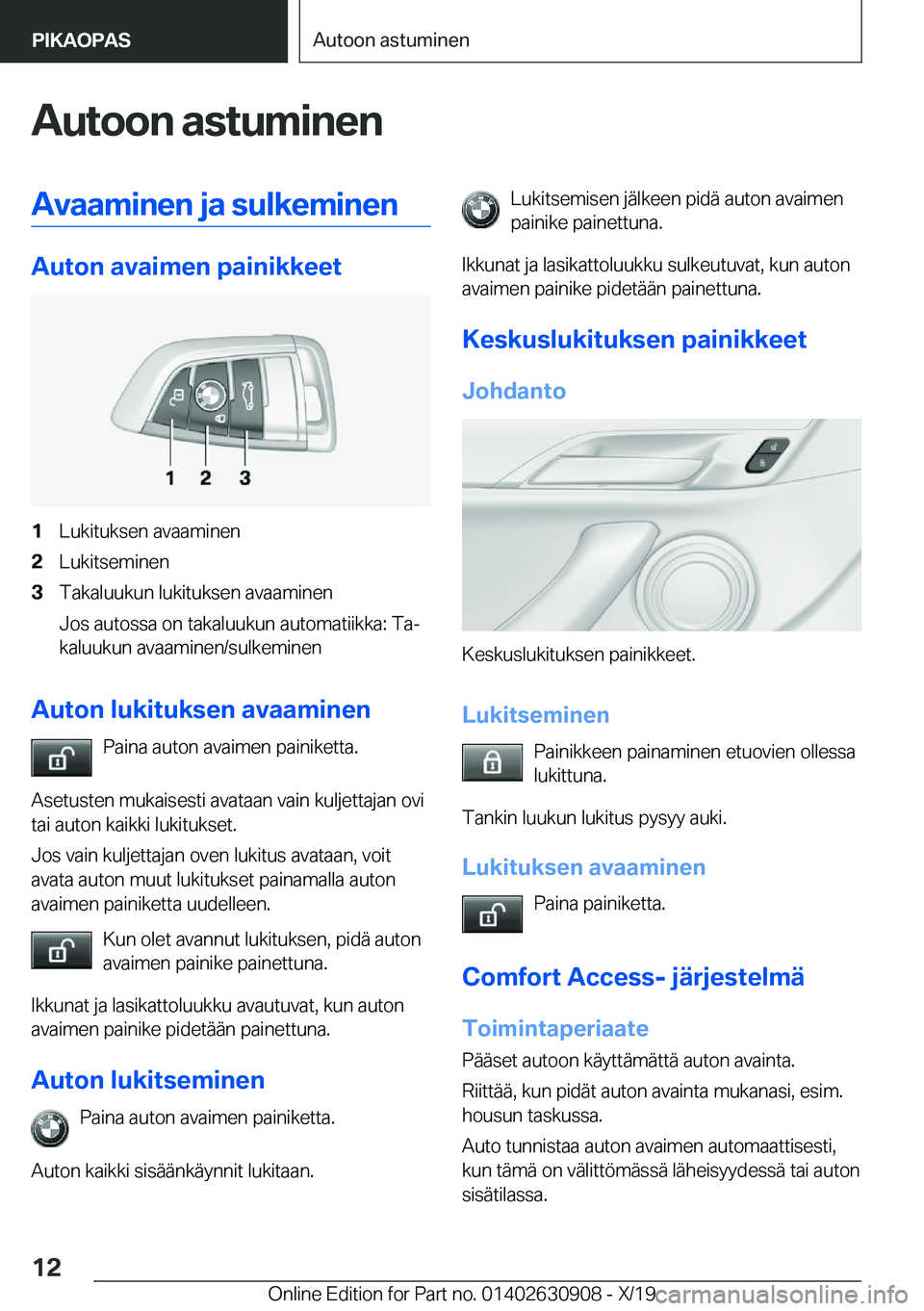 BMW X2 2020  Omistajan Käsikirja (in Finnish) �A�u�t�o�o�n��a�s�t�u�m�i�n�e�n�A�v�a�a�m�i�n�e�n��j�a��s�u�l�k�e�m�i�n�e�n
�A�u�t�o�n��a�v�a�i�m�e�n��p�a�i�n�i�k�k�e�e�t
�1�L�u�k�i�t�u�k�s�e�n��a�v�a�a�m�i�n�e�n�2�L�u�k�i�t�s�e�m�i�n�e�n�3�T