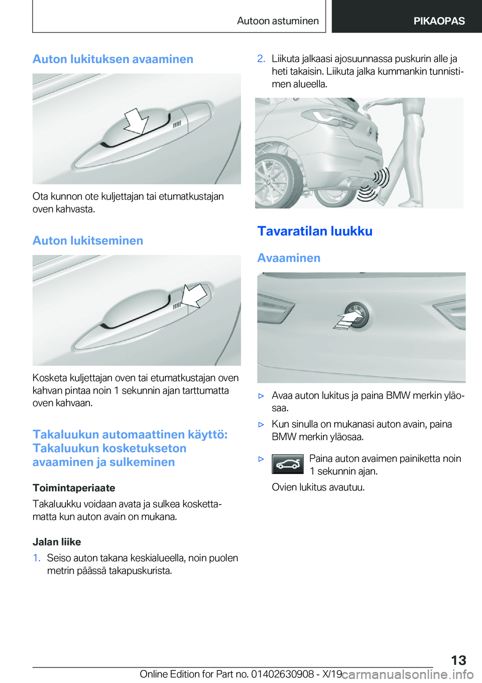 BMW X2 2020  Omistajan Käsikirja (in Finnish) �A�u�t�o�n��l�u�k�i�t�u�k�s�e�n��a�v�a�a�m�i�n�e�n
�O�t�a��k�u�n�n�o�n��o�t�e��k�u�l�j�e�t�t�a�j�a�n��t�a�i��e�t�u�m�a�t�k�u�s�t�a�j�a�n
�o�v�e�n��k�a�h�v�a�s�t�a�.
�A�u�t�o�n��l�u�k�i�t�s�e�